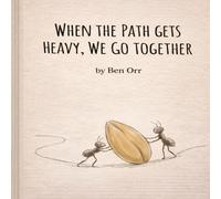 When The Path Gets Heavy, We Go Together: A Heartwarming Children’s Story About Friendship, Teamwork, and Cooperation (Ages 4-8)