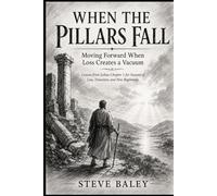 WHEN THE PILLARS FALL: Moving Forward When Loss Creates a Vacuum Lessons from Joshua Chapter 1 for Seasons of Loss, Transition, and New Beginnings: 18