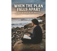 When the Plan Falls Apart: 31 Days of Faith in the Wreckage