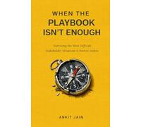When the Playbook Isn't Enough: Surviving the Most Difficult Stakeholder Situations in Business Analysis