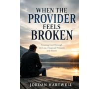 When the Provider Feels Broken: Trusting God Through Job Loss, Financial Pressure, and Shame