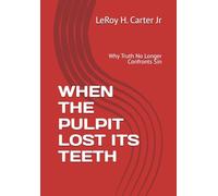 WHEN THE PULPIT LOST ITS TEETH: Why Truth No Longer Confronts Sin