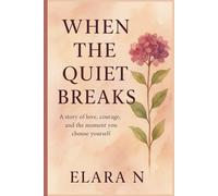 When the Quiet Breaks: A story of love, courage, and the moment you choose yourself