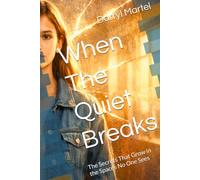 When The Quiet Breaks: The Secrets That Grow in the Spaces No One Sees