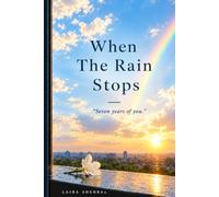 When The Rain Stops: A Seven-Year Journey of Quiet Love, Unforgotten Hours, and the Peace I Call Home