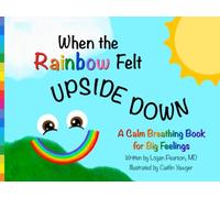 When the Rainbow Felt Upside Down: A Calm Breathing Book for Big Feelings