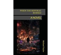 WHEN THE REPUBLIC BURNED: A NOVEL