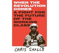 When the Revolution Comes: A Fight for the Future of the Working Class