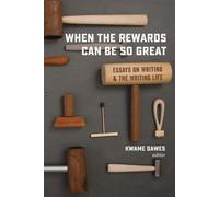 When the Rewards Can Be So Great: Essays on Writing and the Writing Life -...
