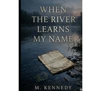 When the River Learns My Name: A novel about the long road back to yourself
