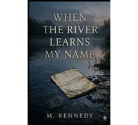 When the River Learns My Name: A novel about the long road back to yourself