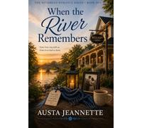 When the River Remembers: The Riverbend Falls Romance Series - Book 1