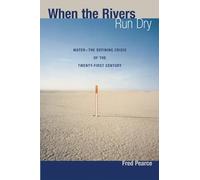 When the Rivers Run Dry: Water--the Defining Crisis of the Twenty-first Century