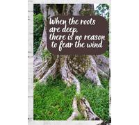 When The Roots Are Deep There Is No Reason To Fear The Wind. Notebook to Write in, For School, Home, Office.: Soft-cover, Lined, 100 Pages 6x9".