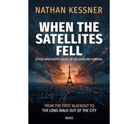 When the Satellites Fell: A post-apocalyptic novel of collapse and survival, from the first blackout to the long walk out of the city
