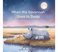 When the Savannah Goes to Sleep - A Mindful Bedtime Journey for Calm and Sleep: A Calming Savannah Adventure for Children, Inspired by Yoga, ... Mindfulness to Encourage Relaxation and Sleep