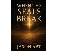 When the Seals Break: A Christian Apocalypse Saga Inspired by the Book of Revelation