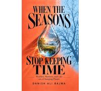 When the Seasons Stop Keeping Time: Weather, Memory, and Life on a Changing Planet