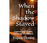 When the Shadow Stayed: A quiet love story of waiting, distance, and becoming whole.
