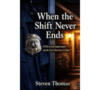 When the Shift Never Ends: PTSD in Law Enforcement-and the Lives That Carry It Home