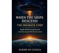 WHEN THE SHIPS DESCEND: THE HOLBACK CODE: A Journey Beyond Earth and Consciousness