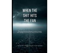 When The Shit Hits The Fan: When the System Blinks: The Hour-by-Hour Survival Guide to Protect Your Family in the First 72 Hours of Any Crisis - Written by a French Foreign Legion Veteran