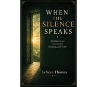 WHEN THE SILENCE SPEAKS: Meditations on Inner Order, Presence, and Truth