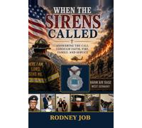 When the Sirens Called: Answering the Call Through Faith, Fire, Family, and Service