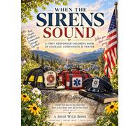 When the Sirens Sound: A First Responder Coloring Book of Courage, Compassion & Prayer