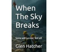 When The Sky Breaks: Some will survive. Not all!