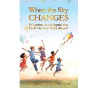 When the Sky Changes: 31 Stories to Navigate the Stuff No One Talks About!