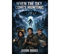 When the Sky Comes Hunting: An Alien Abduction Thriller