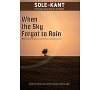 When the Sky Forgot to Rain: When the sky forgets to cry, the soul must learn to heal