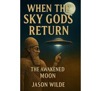 When The Sky Gods Return: Book I - The Awakened Moon