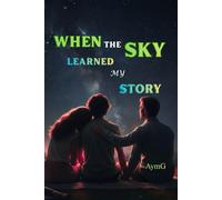 WHEN THE SKY LEARNED MY STORY