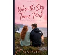 When the Sky Turns Pink: A Celtic Romance of Storms, Secrets, and Second Chances