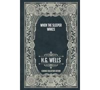 When the Sleeper Wakes - Classic Collector Edition (Annotated)
