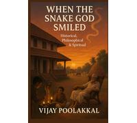 When the Snake God Smiled: A Historical, Spiritual & Philosophical fiction