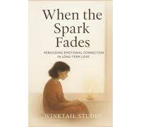 When the Spark Fades: Rebuilding Emotional Connection in Long-Term Love