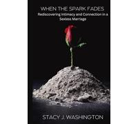 When the Spark Fades: Rediscovering Intimacy and Connection in a Sexless Marriage