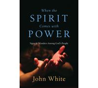 When the Spirit Comes With Power: Signs and Wonders Among God's People - W...