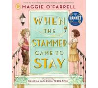 When the Stammer Came to Stay: A heartwarming modern classic for children aged 5, 6, 7, 8 from the award-winning author of HAMNET, about sisterly love, self-acceptance and living with a stammer