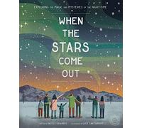 When the Stars Come Out: Exploring the Magic and Mysteries of the Night-Time