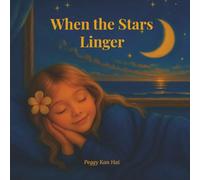 When the Stars Linger: A Soothing Children’s Bedtime Story About Love, Belonging, and Peaceful Sleep