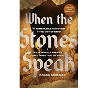When the Stones Speak: The Remarkable Discovery of the City of David and What Israel's Enemies Don't Want You to Know