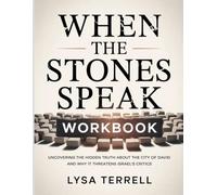 WHEN THE STONES SPEAK WORKBOOK: UNCOVERING THE HIDDEN TRUTH ABOUT THE CITY OF DAVID AND WHY IT THREATENS ISRAEL’S CRITICS