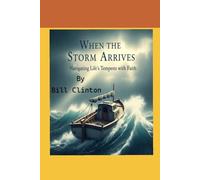 When the Storm Arrives: Navigating Life's Tempests with Faith.