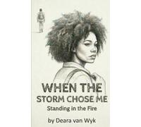 When the Storm Chose Me: Standing in the Fire - Volume 1