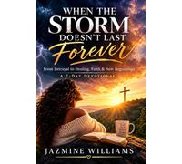 When the Storm Doesn't Last Forever: A 7-Day Devotional on Betrayal, Healing, Faith & New Beginnings