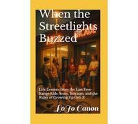 When the Streetlights Buzzed: Life Lessons from the Last Free-Range Kids Scars, Sarcasm, and the Rules of Growing Up Gen X